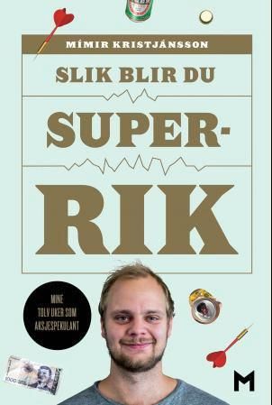 "Slik blir du superrik - mine tolv uker som aksjespekulant" av Mímir Kristjánsson