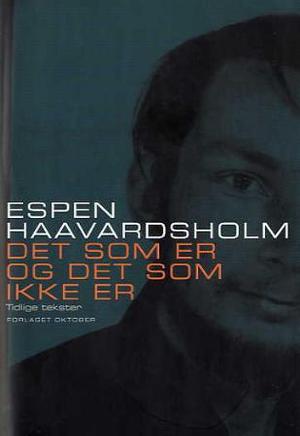 "Det som er og det som ikke er - tidlige tekster" av Espen Haavardsholm