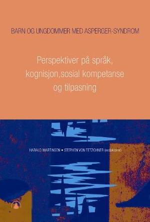"Barn og ungdommer med Asperger syndrom - bind 2 : perspektiver på språk, kognisjon, sosial kompetanse og tilpasning" av Harald Martinsen