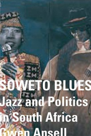 "Soweto Blues Jazz, Popular Music, and Politics in South Africa" av Gwen Ansell