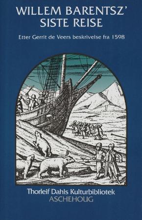 "Willem Barentsz' siste reise - etter Gerrit de Veers beskrivelse fra 1598" av Gerrit de Veer