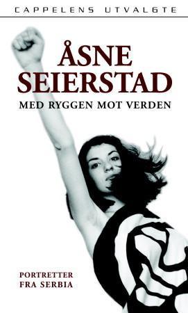"Med ryggen mot verden - portretter fra Serbia" av Åsne Seierstad