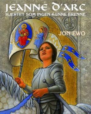 "Hjertet som ingen kunne brenne - en reise til Jeanne d'Arc" av Jon Ewo