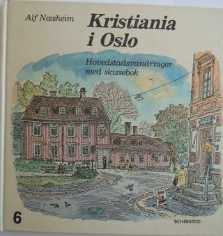 "Kristiania i Oslo 6. Hovedstadsvandringer med skissebok" av Alf Næsheim
