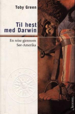 "Til hest med Darwin - en reise gjennom Sør-Amerika" av Toby Green