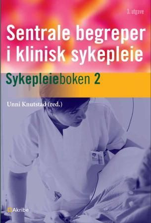 "Sentrale begreper i klinisk sykepleie - sykepleieboken 2" av Unni Knutstad