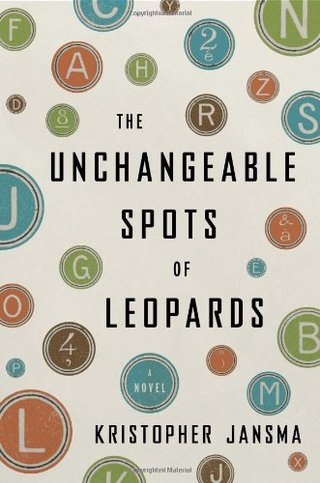 "The Unchangeable Spots of Leopards A Novel" av Kristopher Jansma