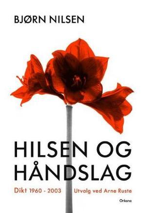 "Hilsen og håndslag - dikt 1960 - 2003" av Bjørn Nilsen