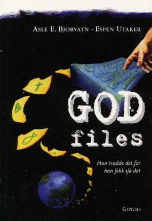 "God files - han trudde det før han fekk sjå det" av Asle E. Bjorvatn