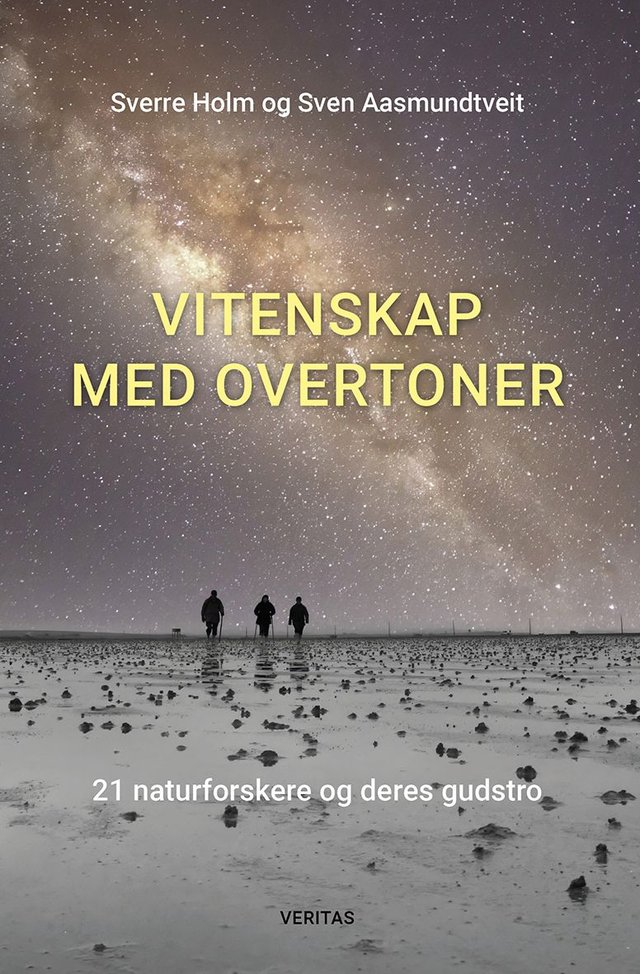 "Vitenskap med overtoner - 21 naturforskere og deres gudstro" av Sverre Holm