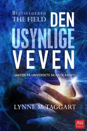 "Den usynlige veven jakten på universets skjulte kraft" av Lynne McTaggart