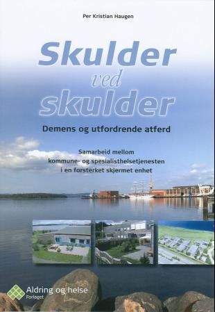 Skulder ved skulder - demens og utfordrende atferd : samarbeid mellom kommune- og spesialisthelsetjenesten i en forsterket skjermet enhet
