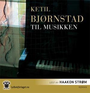 "Til musikken - roman" av Ketil Bjørnstad