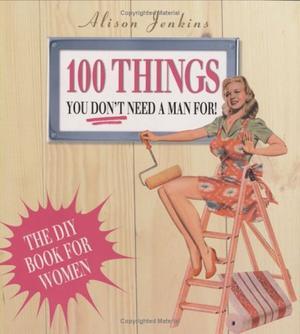 "100 Things You Don't Need a Man for" av Alison Jenkins