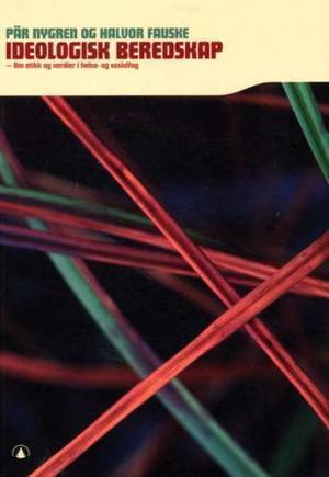 "Ideologisk beredskap - om etikk og verdier i helse- og sosialfag" av Pär Nygren