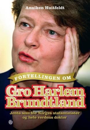 "Fortellingen om Gro Harlem Brundtland jenta som ble Norges statsminister og hele verdens doktor" av Anniken Huitfeldt