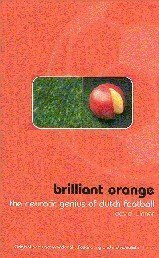 Brilliant Orange - The Neurotic Genius of Dutch Football