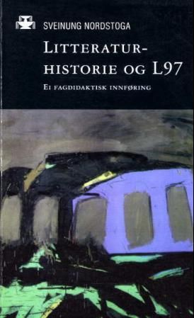 Litteraturhistorie og L97 - en fagdidaktisk innføring
