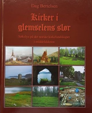 "Kirker i glemselens slør : søkelys på det norske kirkelandskapet i middelalderen" av Dag Bertelsen
