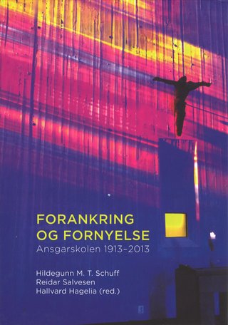 Forankring og fornyelse - festskrift for Ansgarskolen 1913-2013