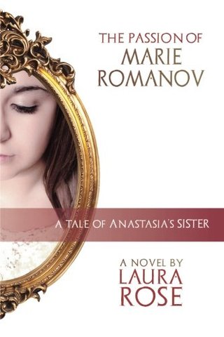"The Passion of Marie Romanov A tale of Anastasia's sister" av Laura Rose