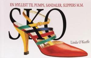 "Sko - en hyllest til pumps, sandaler, slippers m.m." av Linda O'Keeffe
