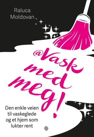 Vask med meg - den enkle veien til vaskeglede og et hjem som lukter rent