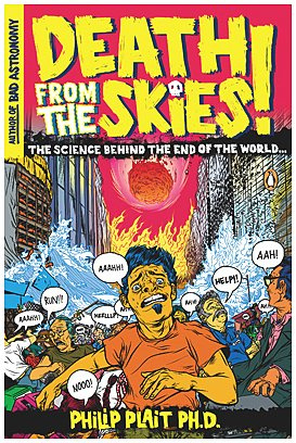 "Death from the Skies! - The Science Behind the End of the World" av Philip Plait