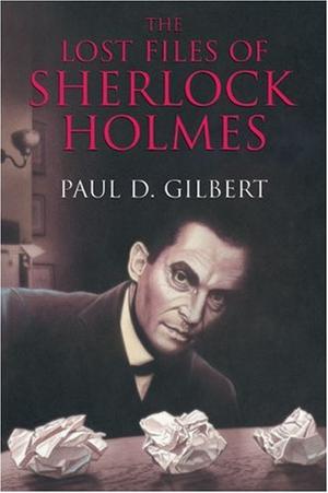 "The Lost Files of Sherlock Holmes" av Paul D. Gilbert