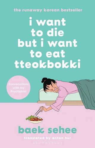 "I want to die but I want to eat tteokbokki Conversations with my psychiatrist" av Baek Sehee