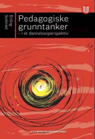 "Pedagogiske grunntanker i et dannelsesperspektiv" av Erling Solerød