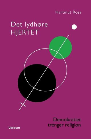 "Det lydhøre hjertet - demokratiet trenger religion : om et spesielt resonansforhold" av Hartmut Rosa