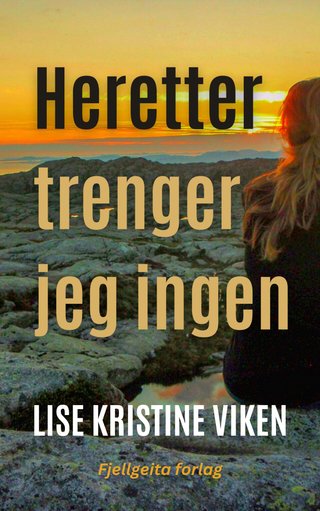 "Heretter trenger jeg ingen" av Lise Kristine Viken