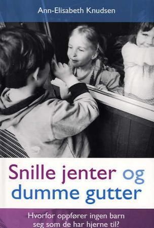 Snille jenter og dumme gutter - hvorfor oppfører ingen barn seg som de har hjerne til?