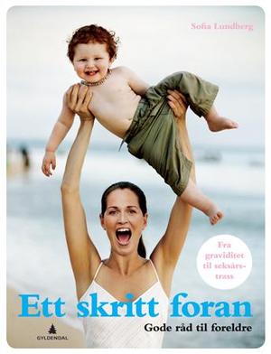 "Ett skritt foran - gode råd til foreldre : fra graviditet til seksårstrass" av Sofia Lundberg