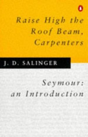 "Raise High the Roof Beam, Carpenters and Seymour an Introduction" av J. D. Salinger