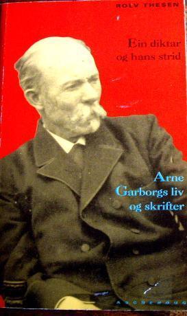 Ein diktar og hans strid - Arne Garborgs liv og skrifter