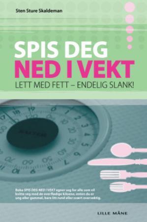 "Spis deg ned i vekt - lett med fett - endelig slank!" av Sten Sture Skaldeman
