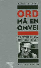 "Ord må en omvei en biografi om Rolf Jacobsen" av Hanne Lillebo