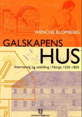 "Galskapens hus utskilling og internering i Norge 1550-1850" av Wenche Blomberg