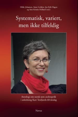 Systematisk, variert, men ikke tilfeldig - antologi om norsk som andrespråk i anledning Kari Tenfjords 60-årsdag