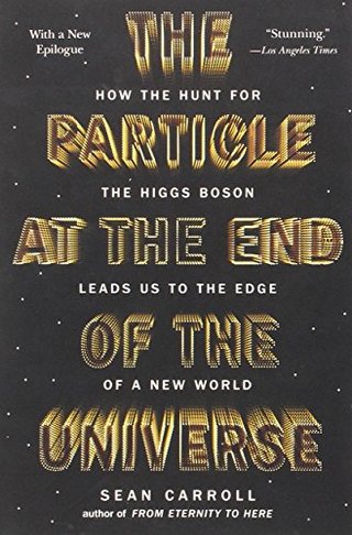 "The Particle at the End of the Universe How the Hunt for the Higgs Boson Leads Us to the Edge of a New World" av Sean Carroll