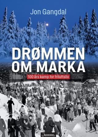 "Drømmen om Marka 100 års kamp for friluftsliv" av Jon Gangdal