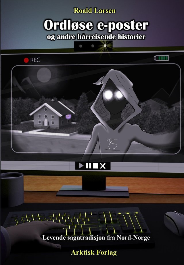 "Ordløse e-poster og andre hårreisende historier - levende sagntradisjon fra Nord-Norge" av Roald Larsen