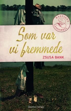 "Som var vi fremmede" av Zsuzsa Bánk