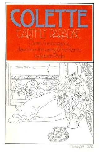Earthly Paradise - An Autobiography of Colette Drawn from Her Lifetime Writings