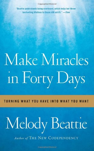 "Make Miracles in Forty Days Turning What You Have into What You Want" av Melody Beattie