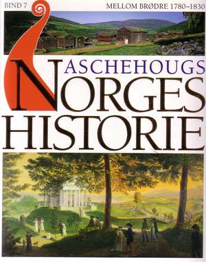 Aschehougs norgeshistorie. Bd. 7 - mellom brødre : 1780-1830