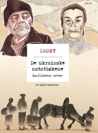 "De ukrainske notatbøkene konfliktens røtter : en tegnet reportasje" av Igort