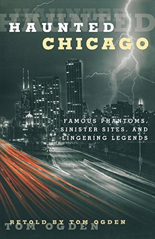 "Haunted Chicago Famous Phantoms, Sinister Sites, and Lingering Legends" av Tom Ogden